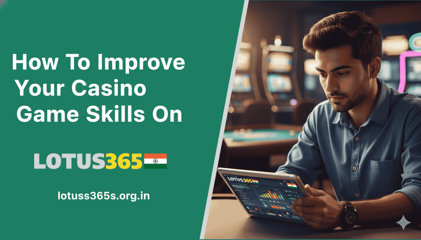 You are currently viewing How to Improve Your Casino Game Skills on Lotus365